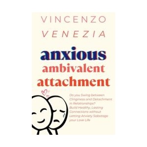 Anxious Ambivalent Attachment | VINCENZO VENEZIA (ISBN: 9791281498594)