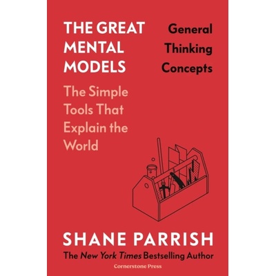 The Great Mental Models General Thinking Concepts - Shane Parrish