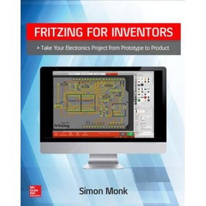 Fritzing for Inventors: Take Your Electronics Project from Prototype to Product | Simon Monk (ISBN: 9780071844635)