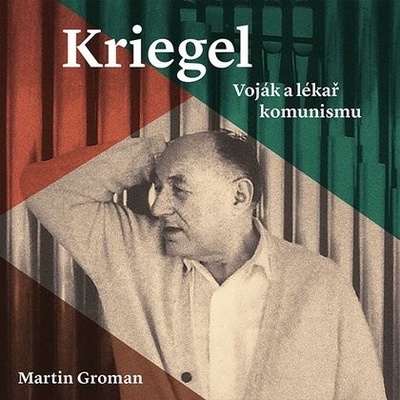 Kriegel: Voják a lékař komunismu - Martin Groman - čte Tomáš Černý