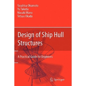 Design of Ship Hull Structures | Yasuhisa Okumoto, Yu Takeda, Masaki Mano, Tetsuo Okada (ISBN: 9783540884446)