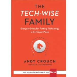 Tech-Wise Family - Everyday Steps for Putting Technology in Its Proper Place | Andy Crouch (ISBN: 9780801018664)