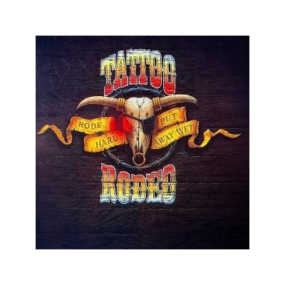 Tattoo Rodeo - RODE HARD - PUT AWAY WET CD