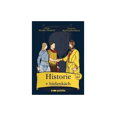 Historie v hádankách: první díl - Monika Tilečková, Kateřina Kotlářová ilustrátor
