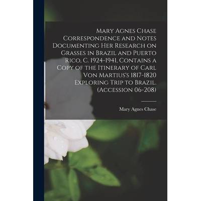 Mary Agnes Chase Correspondence and Notes Documenting Her Research on Grasses in Brazil and Puerto Rico, C. 1924-1941, Contains a Copy of the Itinerar" - ""