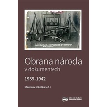 Obrana národa v dokumentech 1939–1942 - Stanislav Kokoška