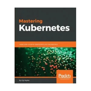 Mastering Kubernetes | Gigi Sayfan (ISBN: 9781786461001)