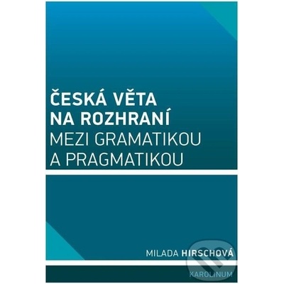 Česká věta na rozhraní mezi gramatikou a pragmatikou - Milada Hirschová