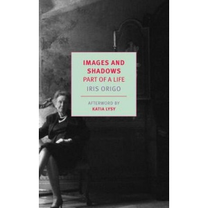 Images and Shadows: Part of a Life | Iris Origo (ISBN: 9781681373652)
