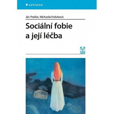 Sociální fobie a její léčba - Praško Ján, Holubová Michaela