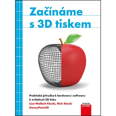 Za čínáme s 3D tiskem Liza Wallach Kloski, Nick Kloski
