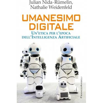 Umanesimo digitale. Un'etica per l'epoca dell'Intelligenza Artificiale