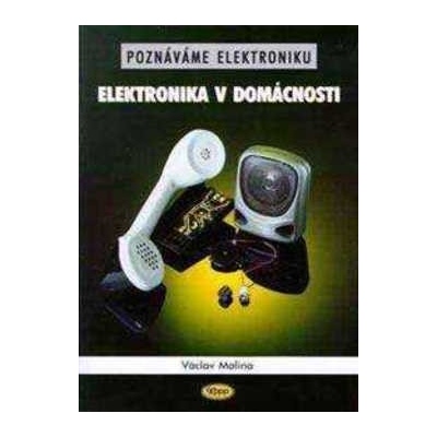 Poznáváme elektroniku - Elektronika v domácnosti - Malina Václav