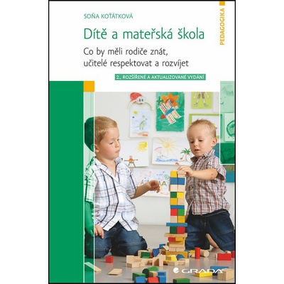 Dítě a mateřská škola - Co by měli rodiče znát, učitelé respektovat a rozvíjet - Soňa Koťátková