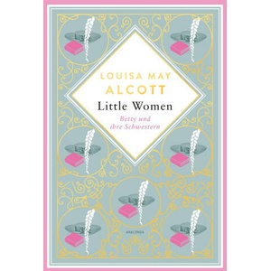 Little Women. Betty und ihre Schwestern. Erster und zweiter Teil | Louisa May Alcottová (2023)