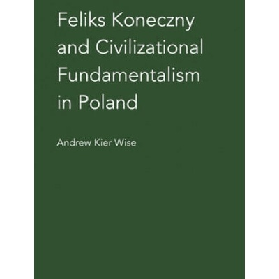 Feliks Koneczny and Civilizational Fundamentalism in Poland | ANDREW KIER WISE