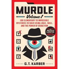 Murdle: Volume 1: 100 Elementary to Impossible Mysteries to Solve Using Logic, Skill, and the Power of Deduction