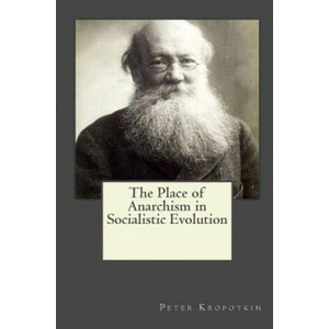 The Place of Anarchism in Socialistic Evolution | Peter Kropotkin (ISBN: 9781546751489)