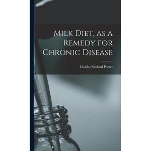 Milk Diet, as a Remedy for Chronic Disease (ISBN: 9781015397392)