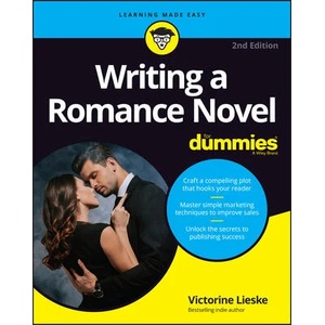 Writing a Romance Novel For Dummies, 2nd Edition (ISBN: 9781119989035)