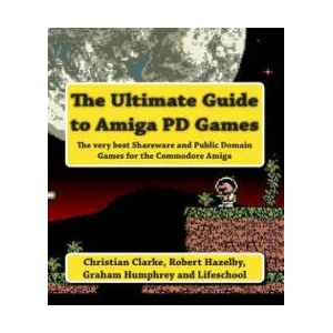 The Ultimate Guide to Amiga PD Games | MR Christian Clarke, MR Graham Humphrey, Lifeschool (ISBN: 9781493580293)