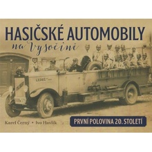 Hasičské automobily na Vysočině první polovina 20. století - Karel Černý, Ivo Havlík