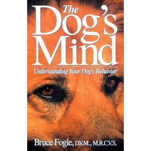 The Dog's Mind: Understanding Your Dog's Behavior | Bruce Fogle, Anne B. Wilson, Anne B. Wilson (ISBN: 9780876055137)