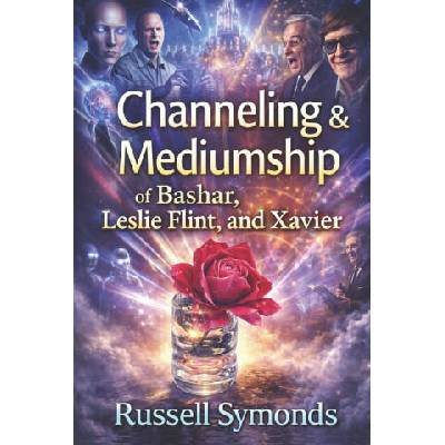 Channeling and Mediumship of Bashar, Leslie Flint and Xavier | Russell Symonds