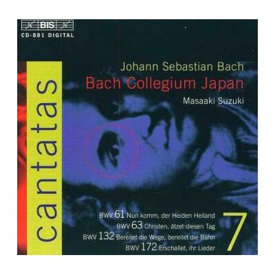 Johann Sebastian Bach - Cantatas 7 - BWV 61 Nun Komm, Der Heiden Heiland - BWV 63 Christen, Ätzet Diesen Tag - BWV 132 Bereitet Die Wege, Bere CD – Hledejceny.cz