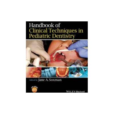 Handbook of Clinical Techniques in Pediatric Dentistry | Jane A. Soxman