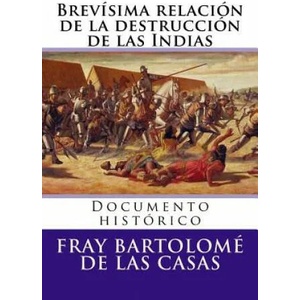 Brevisima relacion de la destruccion de las Indias: Documento historico | Fray Bartolome De Las Casas, Martin Hernandez B (ISBN: 9781517345839)