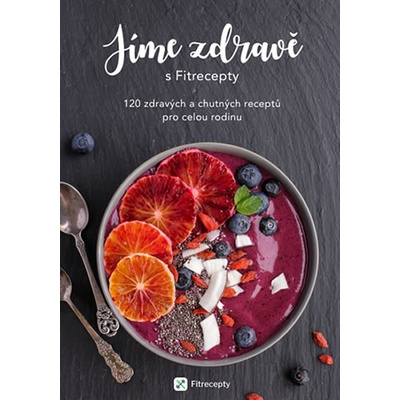 J íme zdravě s Fitrecepty - 120 zdravých a chutných receptů pro celou rodinu