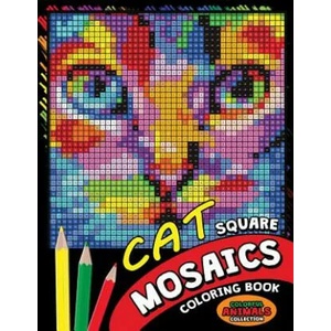 Cat Square Mosaics Coloring Book: Colorful Animals Coloring Pages Color by Number Puzzle (2018)
