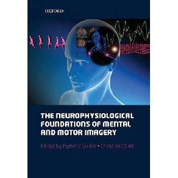 neurophysiological foundations of mental and motor imagery | Christian Collet, Aymeric Guillot