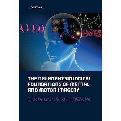 neurophysiological foundations of mental and motor imagery | Christian Collet, Aymeric Guillot