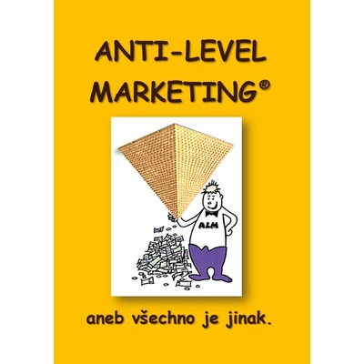 Anti Level Marketing - Ondřej Haken Antonín Šijanský Zdeněk Šmarda