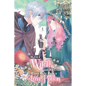 Hi, I'm a Witch, and My Crush Wants Me to Make a Love Potion, Vol. 1 (ISBN: 9781975338640)