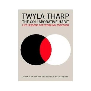 The Collaborative Habit: Life Lessons for Working Together | Twyla Tharp, Jesse Kornbluth (ISBN: 9781416576518)