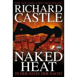 Naked Heat - In der Hitze der Nacht | Richard Castle, Anika Klüver (ISBN: 9783864250088)