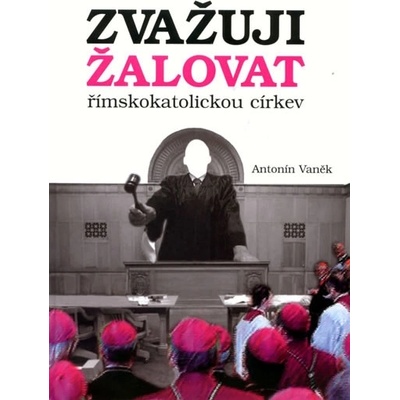 Zvažuji žalovat římskokatolickou církev - Antonín Vaněk