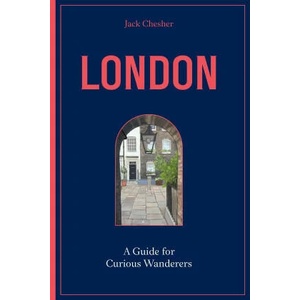London: A Guide for Curious Wanderers | Jack Chesher (ISBN: 9780711277557)