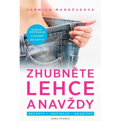 Zhubněte lehce a navždy - Recepty * Inspirace * Krabičky - Jarmila Mandžuková