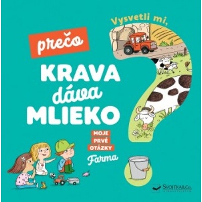 Vysvetli mi, prečo krava dáva mlieko? - Moje prvé otázky o farme