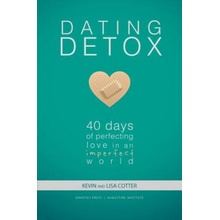 Dating Detox: 40 Days of Perfecting Love in an Imperfect World Cotter Kevin And LisaPaperback