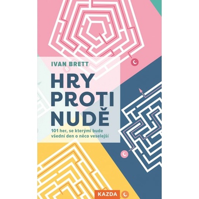 Hry proti nudě - 101 her, se kterými bude všední den o něco veselejší - Brett Ivan
