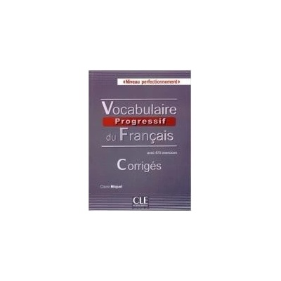 Vocabulaire Progressif: Corrigés, niveau perfectionnement - MIQUEL CLAIRE