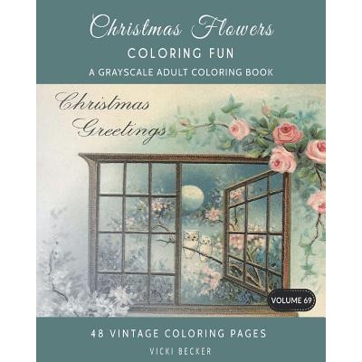 Christmas Flowers: A Grayscale Adult Coloring Book | Vicki Becker