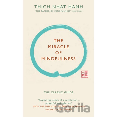 The Miracle of Mindfulness : The Classic Guide by the World`s Most Revered Master
