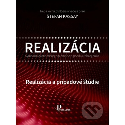 Symbióza ekonomickej diplomacie a podnikateľskej praxe – Realizácia a prípadové štúdie - Štefan Kassay