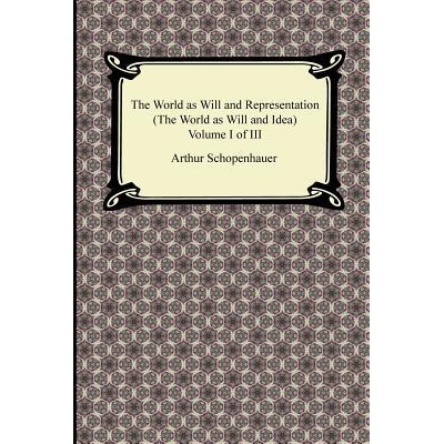 The World as Will and Representation (the World as Will and Idea), Volume I of III | Arthur Schopenhauer, R B Haldane, J Kemp